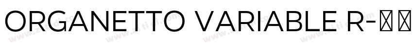 Organetto Variable R字体转换 Organetto Variable R字体转换